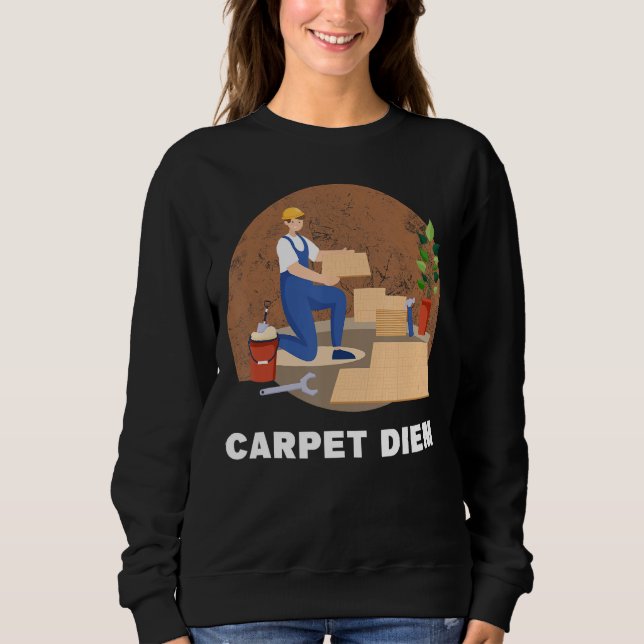 Carpet Installers Tile Installer Flooring Installe Sweatshirt (Front)