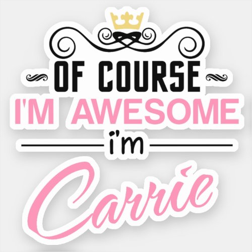 Carrie Of Course Im Awesome Name Sticker