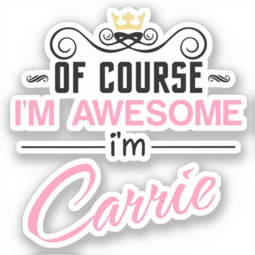 Carrie Of Course Im Awesome Name Sticker