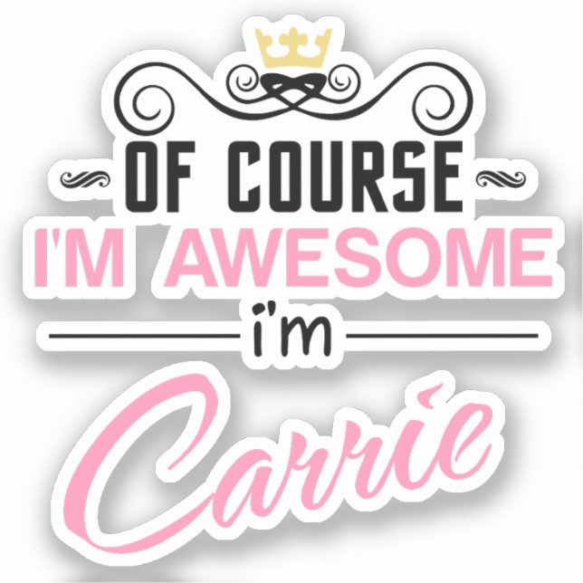 Carrie Of Course I'm Awesome Name Sticker (Front)
