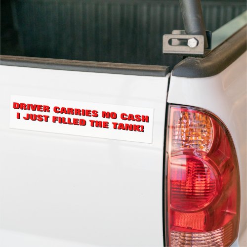 Carries No Cash I Just Bought Gas Bumper Sticker