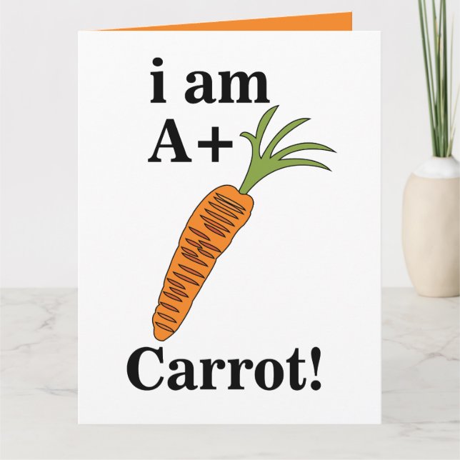 Carrot I am A+ Funny Carrot Card (Front)