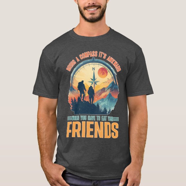 Carry a Compass Avoid Eating Your Friends family T-Shirt (Front)