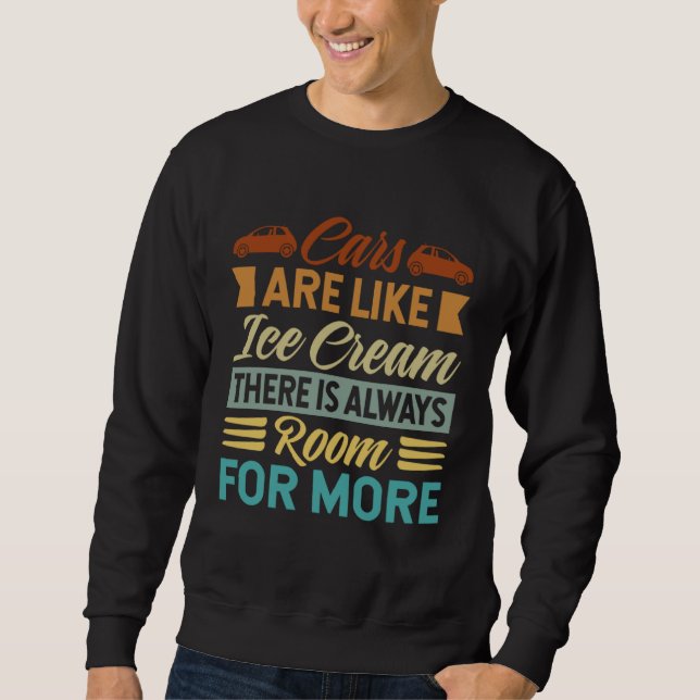 Cars Are Like Ice Cream There Is Always Room For M Sweatshirt (Front)