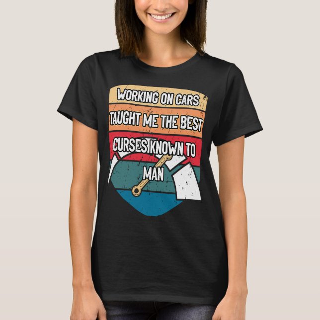 Cars Taught Me the Best Curses  Mechanic Humor T-Shirt (Front)