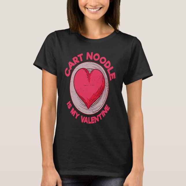 Cart Noodle Is My Valentine Hong Kong Food T-Shirt (Front)