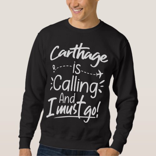 Carthage Is Calling and I Must Go  Tunisia Travel Sweatshirt