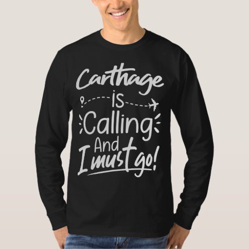 Carthage Is Calling and I Must Go  Tunisia Travel T_Shirt