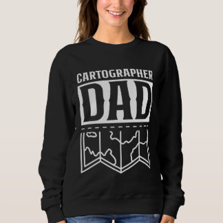Cartographer Dad Mapmaking Job Cartographers Carto Sweatshirt