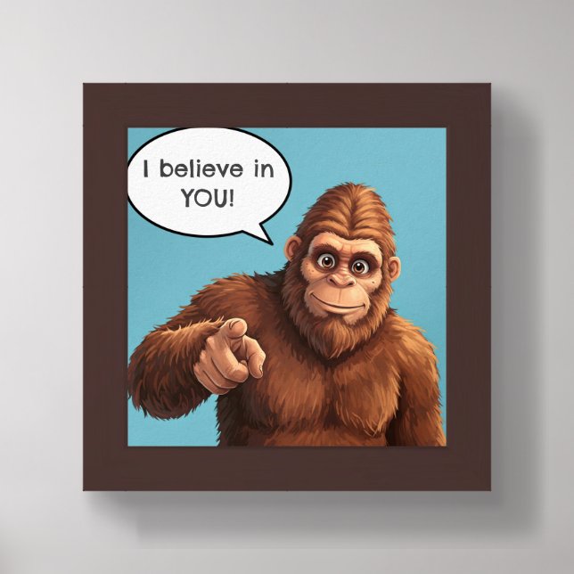 Cartoon Bigfoot Saying I believe in YOU Framed Art (Framed Front)
