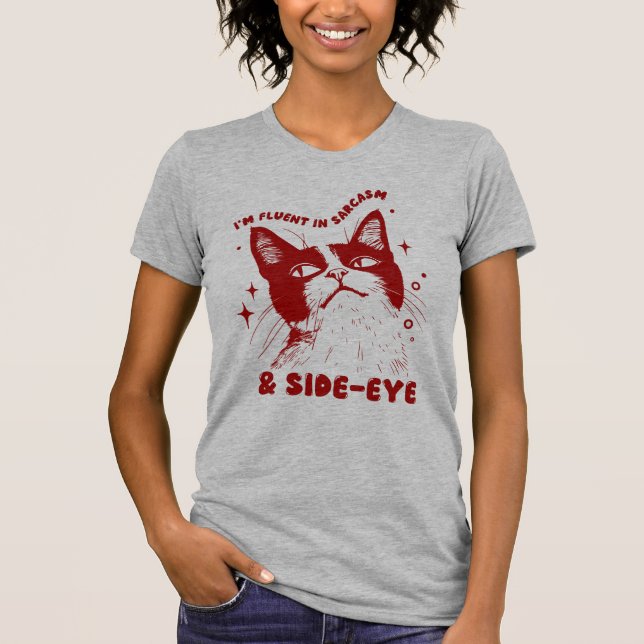 Cartoon Cat "I'm Fluent In Sarcasm and Side-Eye" T-Shirt (Front)
