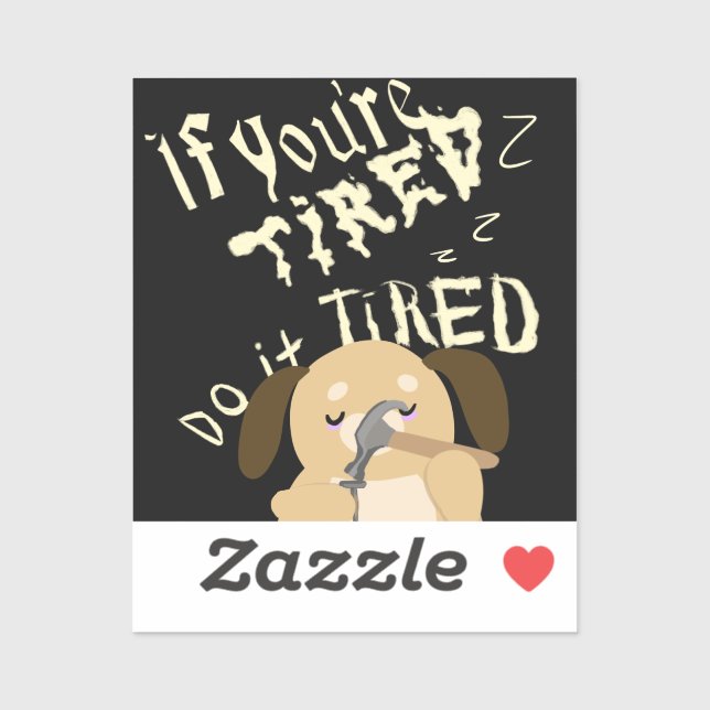 Cartoon Dog If You Are Tired Do It Tired Sticker (Sheet)