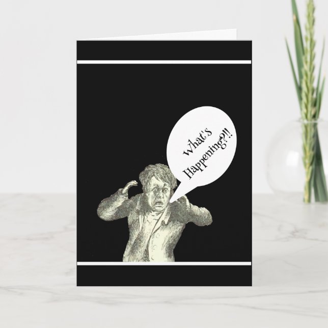 CARTOON MAN SCREAMING,"WHAT'S HAPPENING??" CARD (Front)