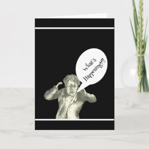 CARTOON MAN SCREAMING,"WHAT'S HAPPENING??" CARD