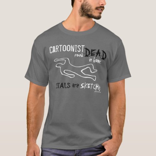 Cartoonist Found Dead  T_Shirt T_Shirt