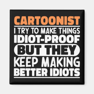 Cartoonist I Try To Make Things Funny Sayings Magnet