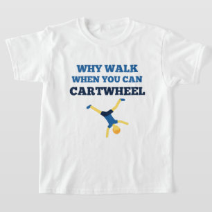 cartwheel why walk when you can cartwheel blue T-Shirt