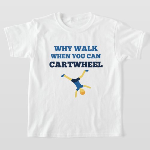 cartwheel why walk when you can cartwheel blue  T_Shirt