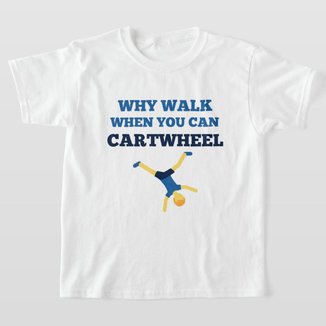 cartwheel why walk when you can cartwheel blue  T-Shirt (Laydown)