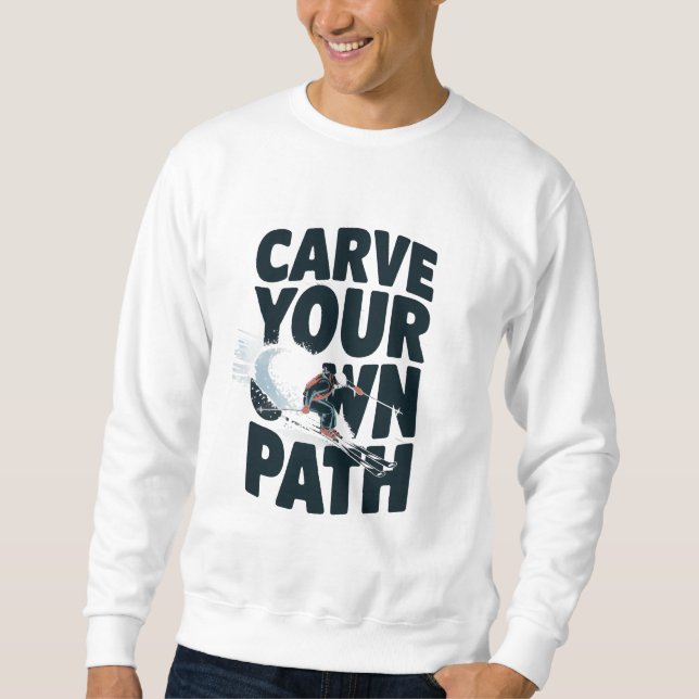 Carve your own path  sweatshirt (Front)