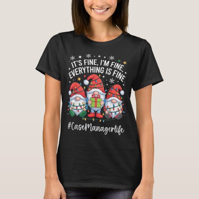 Case Manager Gnome Everything Is Fine Funny Christ T-Shirt (Front)