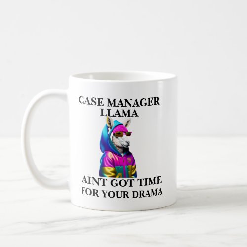 Case Manager Llama Aint Got Time For Your Drama Coffee Mug