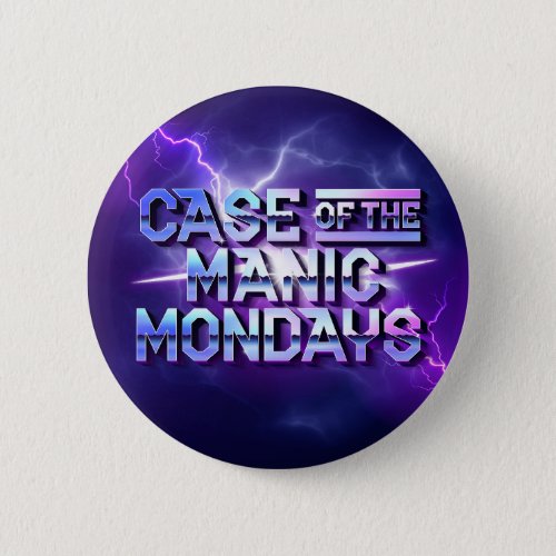 Case of the Manic Mondays  Button Pin