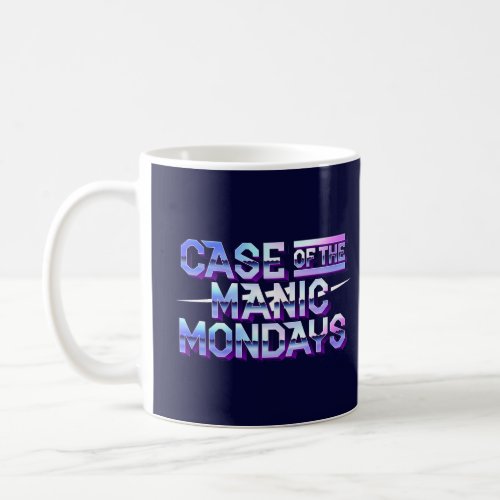 Case of the Manic Mondays Coffee Mug