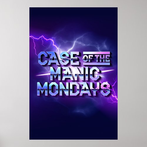 Case of the Manic Mondays Poster 24x36