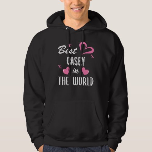 Casey Name Best Casey in the World Hoodie
