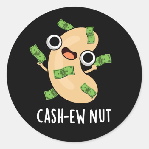 Cash_ew Nut Funny Cashew Nut Pun Dark BG Classic Round Sticker