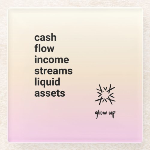 Cash flow income streams liquid assets glass coaster