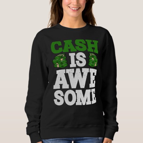 Cash Is Awesome Sweatshirt