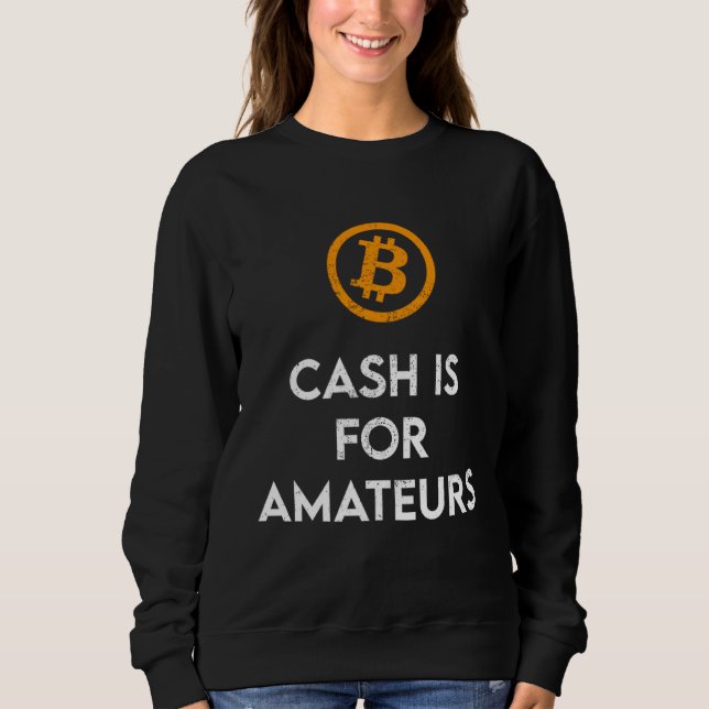Cash Is For Amateurs  Crypto BTC Sweatshirt (Front)