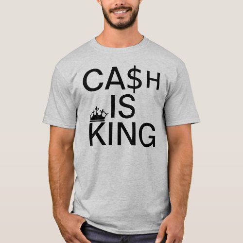 Cash Is King T_Shirt