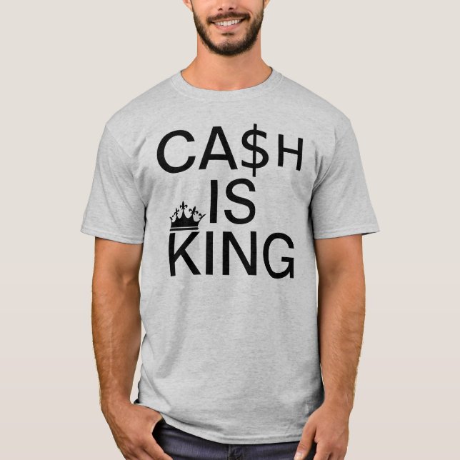 Cash Is King T-Shirt (Front)