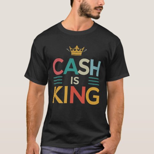 Cash is King T_Shirt