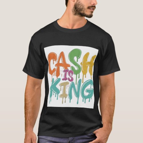 Cash is king t_shirt