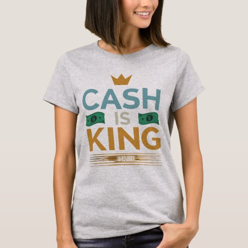Cash is King T_Shirt
