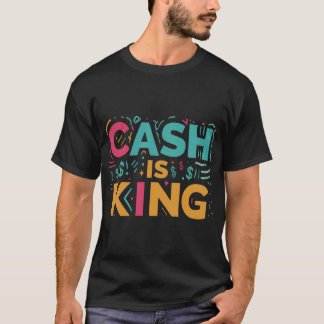 Cash Is King T-Shirt