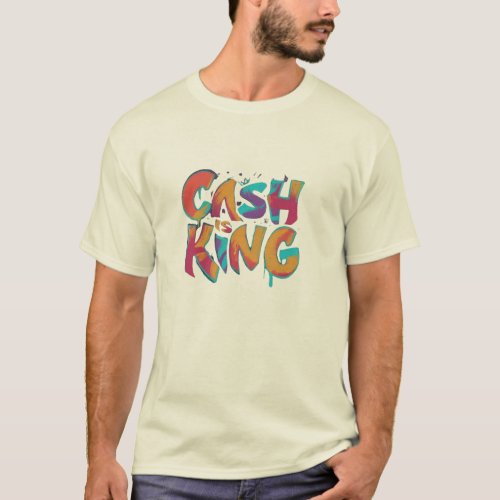 Cash is king T_Shirt