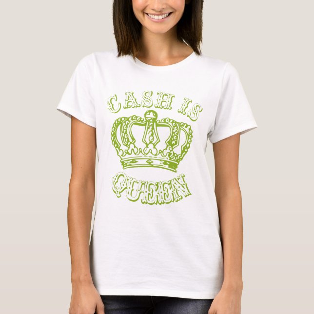 Cash Is Queen T-Shirt (Front)
