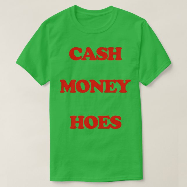 Cash Money Hoes 1 T-Shirt (Design Front)