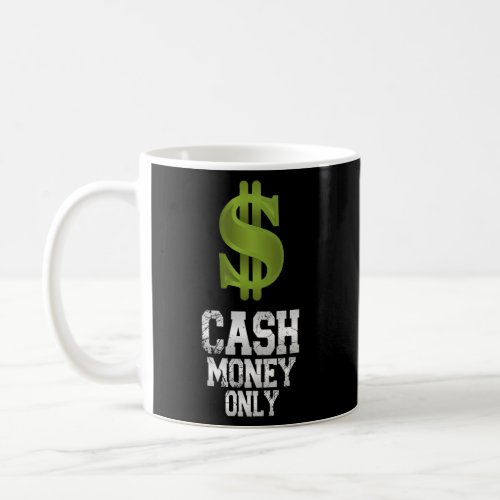 Cash_Money_Only Money Capitalism Money Coffee Mug
