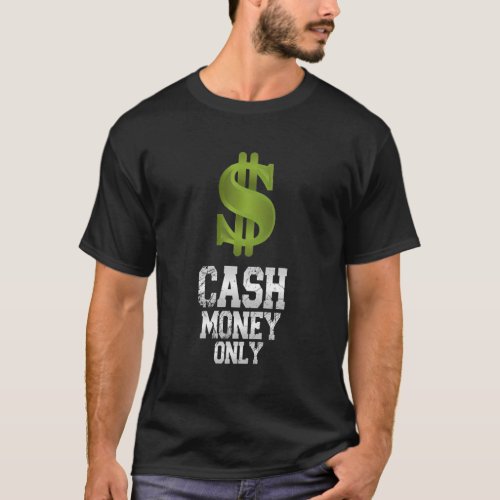 Cash_Money_Only Money Capitalism Money T_Shirt