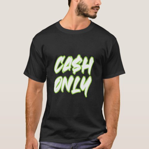 Cash Only Business Money Real Estate Flippers Inve T_Shirt