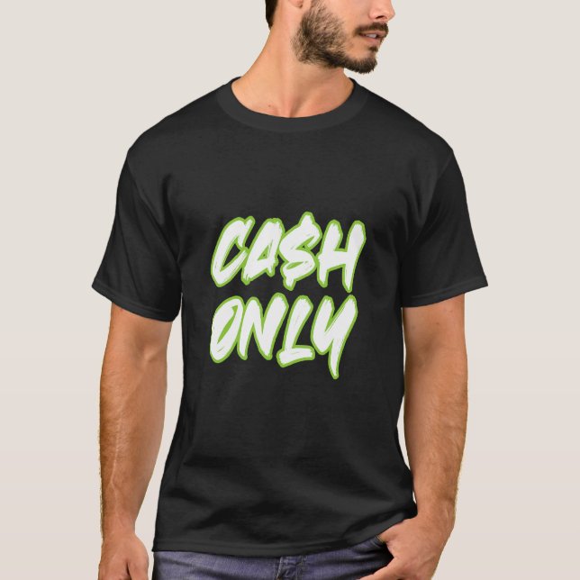 Cash Only Business Money Real Estate Flippers Inve T-Shirt (Front)