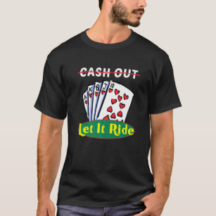 Cash Out Let It Ride Men Women  Playing Cards T-Shirt