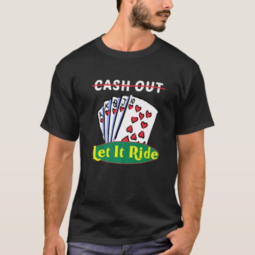 Cash Out Let It Ride Men Women  Playing Cards T_Shirt