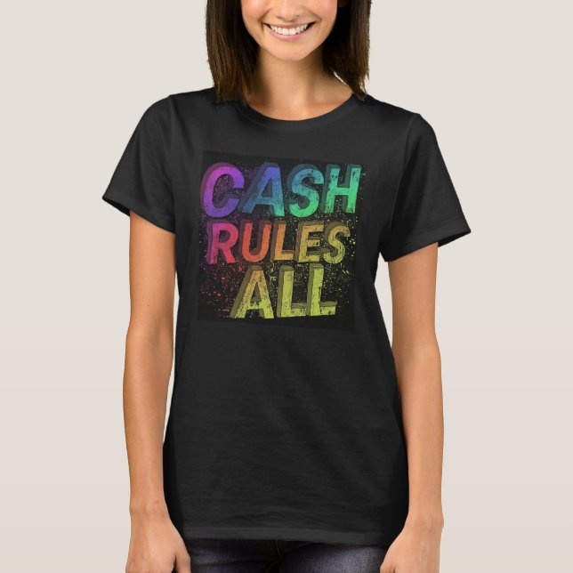 Cash Rules All T-Shirt (Front)